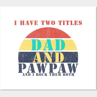 I HAVE TWO TITLES DAD AND pawpaw AND I ROCK THEM BOTH Posters and Art
